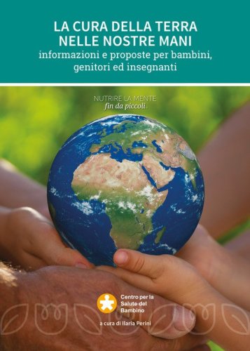 La cura della terra nelle nostre mani. Informazioni e proposte per bambini, genitori e insegnanti