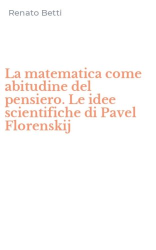 La matematica come abitudine del pensiero. Le idee scientifiche di Pavel Florenskij