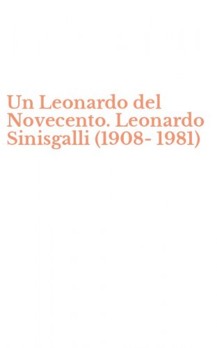 Un Leonardo del Novecento. Leonardo Sinisgalli (1908-1981)
