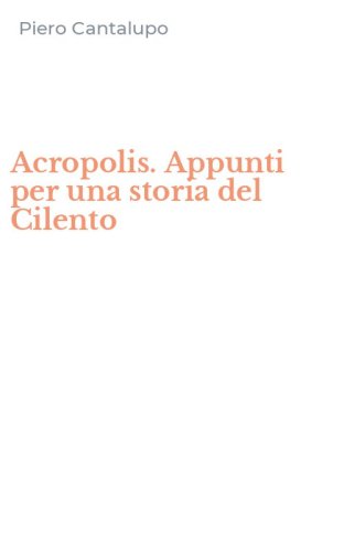 Acropolis. Appunti per una storia del Cilento