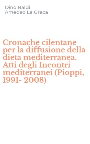 Cronache cilentane per la diffusione della dieta mediterranea. Atti degli Incontri mediterranei (Pioppi, 1991-2008)