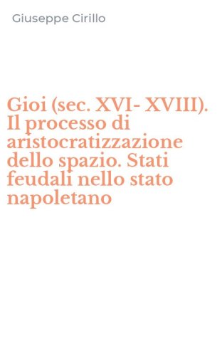 Gioi (sec. XVI-XVIII). Il processo di aristocratizzazione dello spazio. Stati feudali nello stato napoletano