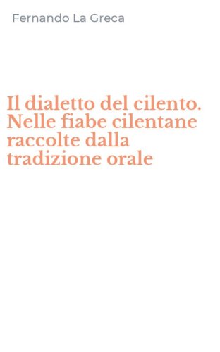 Il dialetto del cilento. Nelle fiabe cilentane raccolte dalla tradizione orale