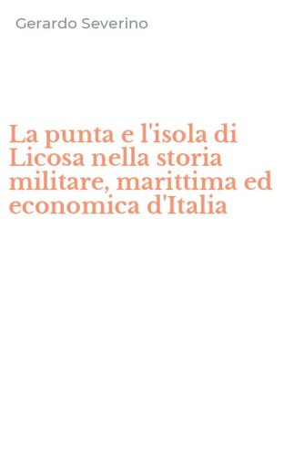 La punta e l'isola di Licosa nella storia militare, marittima ed economica d'Italia