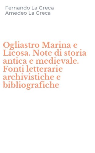Ogliastro Marina e Licosa. Note di storia antica e medievale. Fonti letterarie archivistiche e bibliografiche