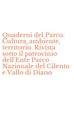 Quaderni del Parco. Cultura, ambiente, territorio. Rivista sotto il patrocinio dell'Ente Parco Nazionale del Cilento e Vallo di Diano