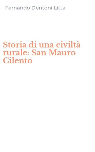 Storia di una civilt&agrave; rurale: San Mauro Cilento