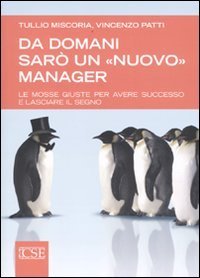 Da domani sar&ograve; un &laquo;nuovo&raquo; manager. Le mosse giuste per avere successo e lasciare il segno