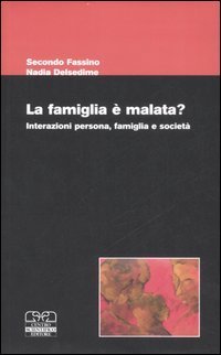 La famiglia &egrave; malata? Interazioni persona, famiglia e societ&agrave;