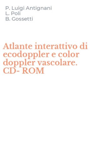 Atlante interattivo di ecodoppler e color doppler vascolare. CD-ROM