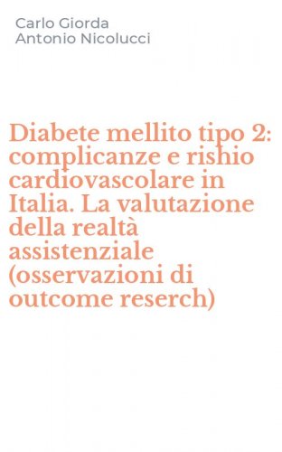 Diabete mellito tipo 2: complicanze e rishio cardiovascolare in Italia. La valutazione della realt&agrave; assistenziale (osservazioni di outcome reserch)