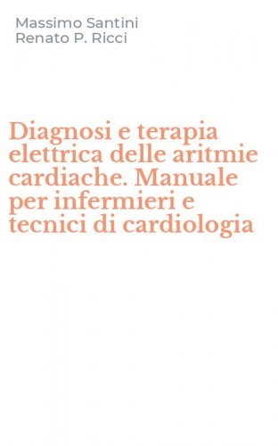 Diagnosi e terapia elettrica delle aritmie cardiache. Manuale per infermieri e tecnici di cardiologia