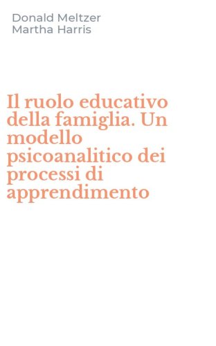 Il ruolo educativo della famiglia. Un modello psicoanalitico dei processi di apprendimento