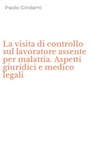 La visita di controllo sul lavoratore assente per malattia. Aspetti giuridici e medico legali