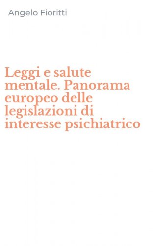 Leggi e salute mentale. Panorama europeo delle legislazioni di interesse psichiatrico