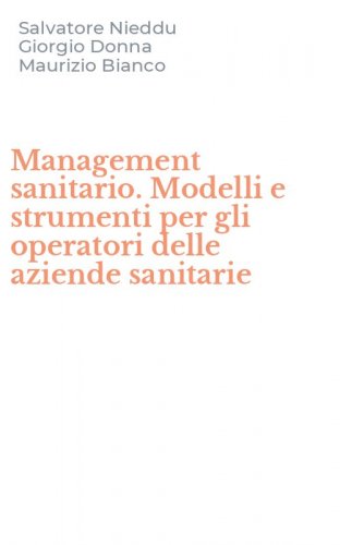 Management sanitario. Modelli e strumenti per gli operatori delle aziende sanitarie