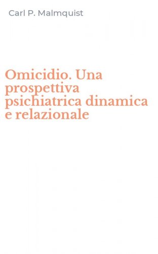Omicidio. Una prospettiva psichiatrica dinamica e relazionale