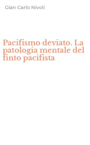 Pacifismo deviato. La patologia mentale del finto pacifista