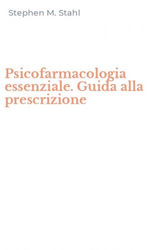 Psicofarmacologia essenziale. Guida alla prescrizione
