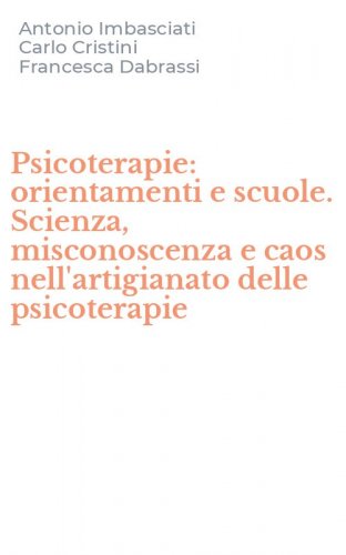 Psicoterapie: orientamenti e scuole. Scienza, misconoscenza e caos nell'artigianato delle psicoterapie