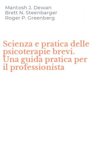 Scienza e pratica delle psicoterapie brevi. Una guida pratica per il professionista