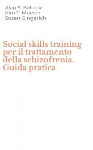 Social skills training per il trattamento della schizofrenia. Guida pratica