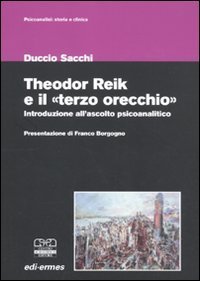 Theodor Reik e il &laquo;terzo orecchio&raquo;. Un'introduzione all'ascolto psicoanalitico