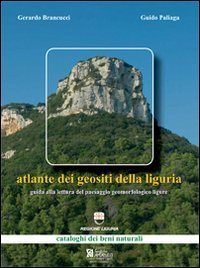 Atlante dei geositi della Liguria. Guida alla lettura del paesaggio geomorfologico ligure