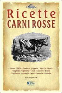 Carni rosse. Ricette tratte da &laquo;il re dei cuochi&raquo; di Giovanni Nelli (rist. anast. 1884)