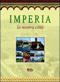 Imperia. La nostra citt&agrave;
