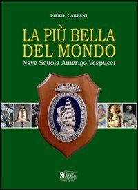 La pi&ugrave; bella del mondo. Nave scuola Amerigo Vespucci