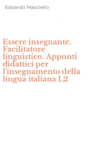 Essere insegnante. Facilitatore linguistico. Appunti didattici per l'insegnamento della lingua italiana L2