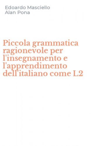 Piccola grammatica ragionevole per l'insegnamento e l'apprendimento dell'italiano come L2