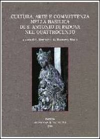 Cultura, arte e committenza nella Basilica di S. Antonio di Padova nel Quattrocento. Atti del Convegno internazionale di studi (Pavia, 25-26 settembre 2009)