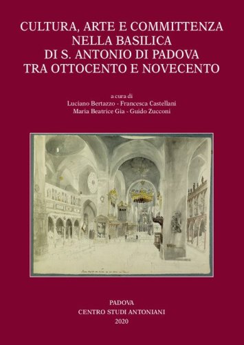 Cultura, arte e committenza nella Basilica di S. Antonio di Padova tra Ottocento e Novecento