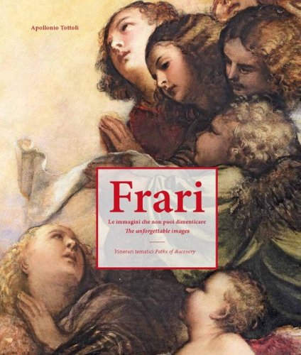 Frari. Le immagini che non puoi dimenticare. Itinerari tematici-The unforgettable images. Paths of discovery