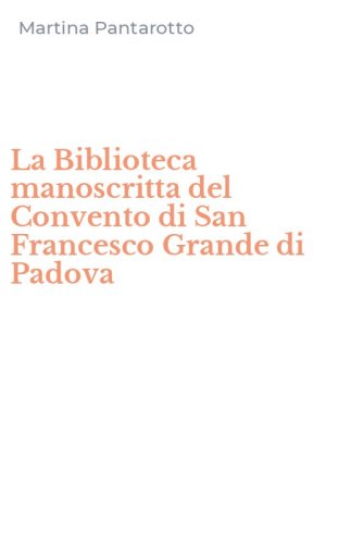 La Biblioteca manoscritta del Convento di San Francesco Grande di Padova