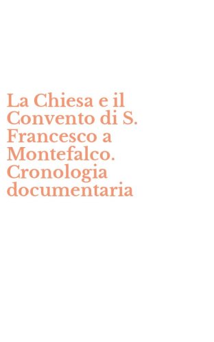 La Chiesa e il Convento di S. Francesco a Montefalco. Cronologia documentaria