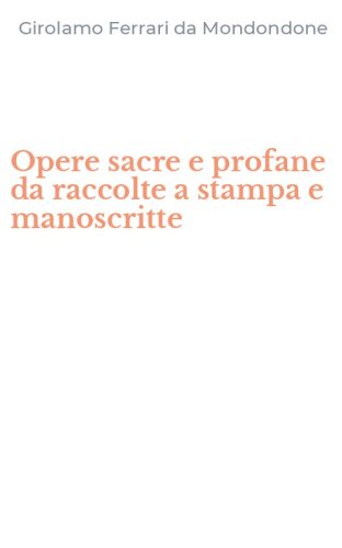 Opere sacre e profane da raccolte a stampa e manoscritte