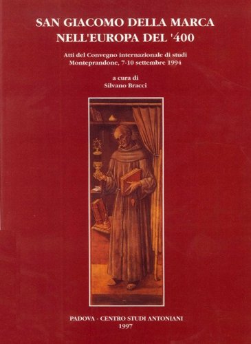 San Giacomo della Marca nell'Europa del '400. Atti del Convegno internazionale di studi (Monteprandone, 7-10 settembre 1994)