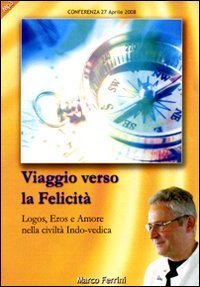 Viaggio verso la felicit&agrave;. Logos, eros e amore nella civilt&agrave; indo-vedica. Audiolibro. CD Audio formato MP3