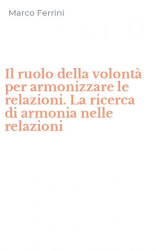 Il ruolo della volont&agrave; per armonizzare le relazioni. La ricerca di armonia nelle relazioni