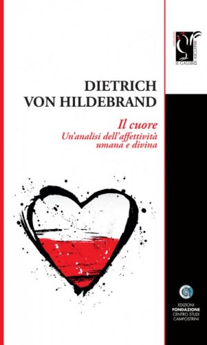 Il cuore. Un'analisi dell'affettivit&agrave; umana e divina