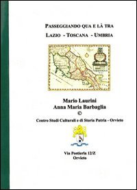 Passeggiando qua e l&agrave; tra Lazio, Toscana e Umbria. Storie e curiosit&agrave; di 37 citt&agrave;