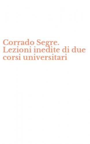 Corrado Segre. Lezioni inedite di due corsi universitari