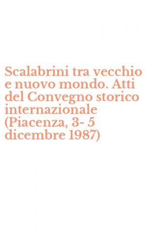 Scalabrini tra vecchio e nuovo mondo. Atti del Convegno storico internazionale (Piacenza, 3-5 dicembre 1987)