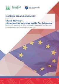 L'avvio del &laquo;PNRR&raquo;: gli elementi per costruire oggi la P.A. del domani. Le criticit&agrave; e le opportunit&agrave; per gli enti locali davanti alla sfida del &laquo;Next Generation&raquo;