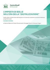 L'imposta di bollo nell'era della &laquo;digitalizzazione&raquo;. Analisi delle caratteristiche dell'Imposta e di numerose casistiche concrete di interesse per gli Enti Locali