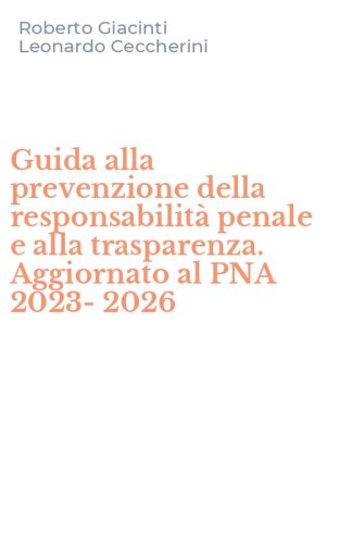 Guida alla prevenzione della responsabilit&agrave; penale e alla trasparenza. Aggiornato al PNA 2023-2026