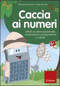 Caccia ai numeri. Attivit&agrave; su valore posizionale, composizione, scomposizione e calcolo. CD-ROM